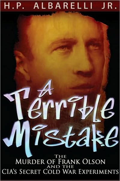 Cover for Albarelli, H. P., Jr. · A Terrible Mistake: The Murder of Frank Olson and the CIA's Secret Cold War Experiments (Paperback Book) (2011)