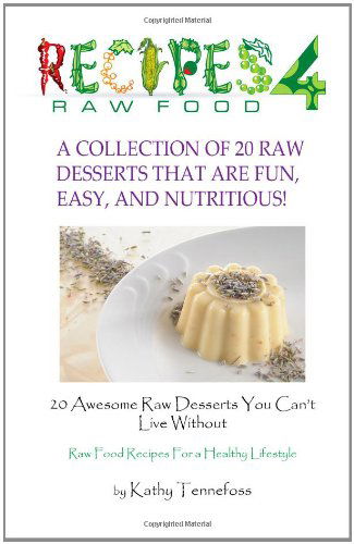 Cover for Kathy Tennefoss · 20 Awesome Raw Desserts You Can't Live Without: Raw Food Recipes for a Healthy Lifestyle (Paperback Book) (2011)