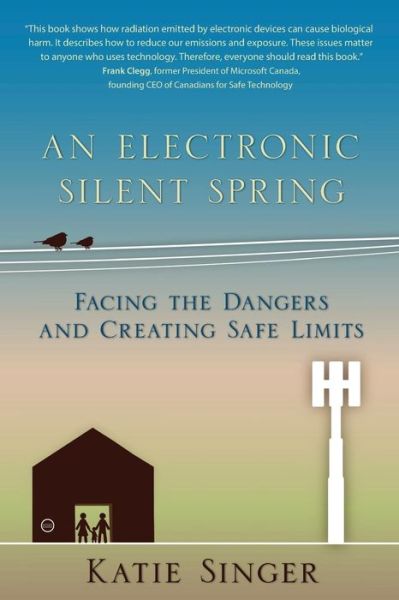 An Electronic Silent Spring: Facing the Dangers and Creating Safe Limits - Katie Singer - Books - SteinerBooks, Inc - 9781938685088 - April 30, 2014