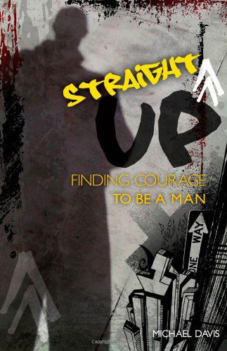 Cover for Michael Davis · Straight Up!: Finding Courage to be a Man (Paperback Book) (2013)