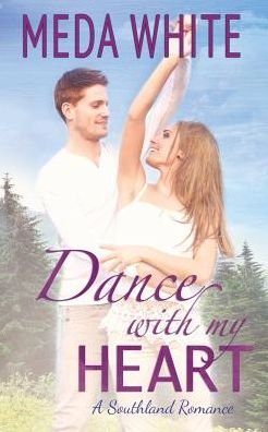 Cover for Meda White · Dance with My Heart: a Southland Romance (Volume 2) (Paperback Book) (2015)