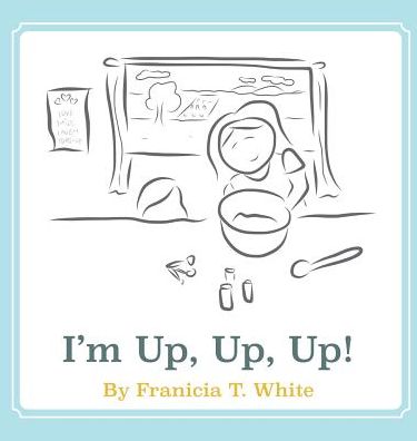 Cover for Franicia Tomokane White · I'm Up, Up, Up! (Hardcover Book) (2015)