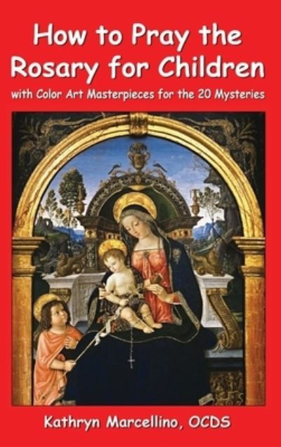 Cover for Kathryn Marcellino · How to Pray the Rosary for Children: With Color Art Masterpieces for the 20 Mysteries (Inbunden Bok) (2020)