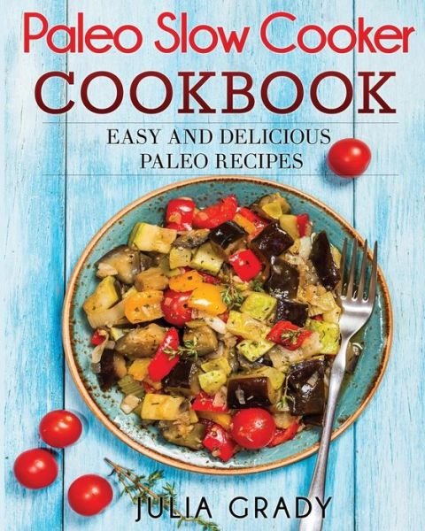 Cover for Julia Grady · Paleo Slow Cooker Cookbook (Paperback Book) (2017)