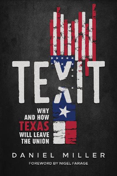 Cover for Daniel Miller · Texit: Why and How Texas Will Leave The Union (Gebundenes Buch) (2018)