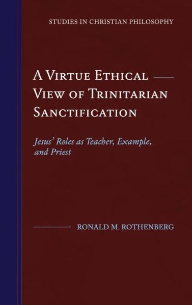 Cover for Ronald M Rothenberg · A Virtue Ethical View of Trinitarian Sanctification (Hardcover Book) (2019)