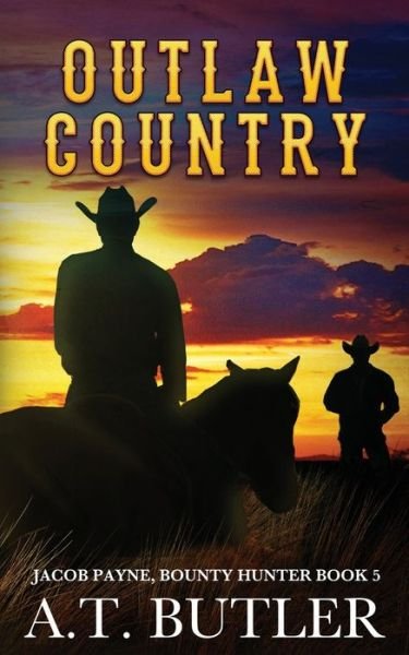 Cover for A T Butler · Outlaw Country: A Western Adventure - Jacob Payne, Bounty Hunter (Pocketbok) (2021)
