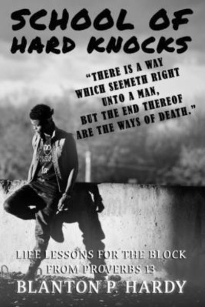 School Of Hard Knocks Life Lessons For The Block From Proverbs 13 - Blanton P Hardy - Books - Published by Parables - 9781951497088 - December 14, 2020