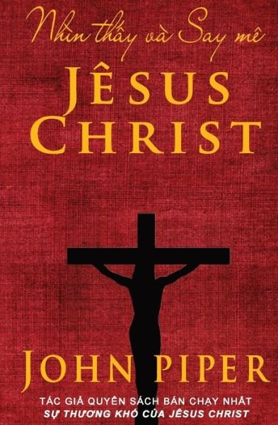 Cover for John Piper · Nhìn th?y và Say mê Jêsus Christ (Pocketbok) (2021)