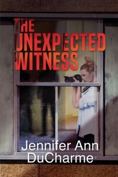 Cover for Jennifer Ann Ducharme · Unexpected Witness (Book) (2022)