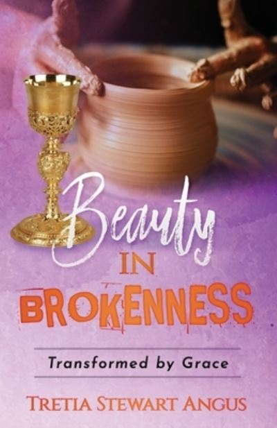 Cover for Tretia Stewart Angus · Beauty in Brokenness (Book) (2022)