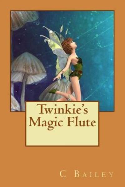 Twinkie's Magic Flute - C Bailey - Boeken - Createspace Independent Publishing Platf - 9781973785088 - 21 juli 2017