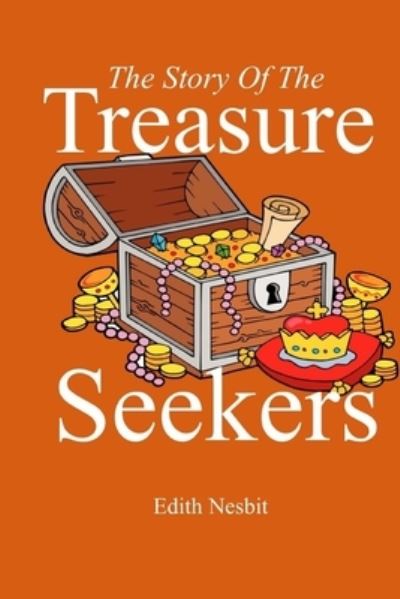 The Story of the Treasure Seekers - Edith Nesbit - Books - Createspace Independent Publishing Platf - 9781974605088 - August 24, 2017