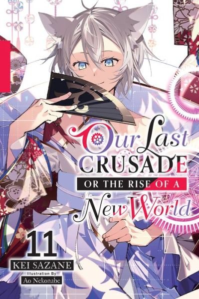 Cover for Kei Sazane · Our Last Crusade or the Rise of a New World, Vol. 11 (light novel) - LAST CRUSADE RISE NEW WORLD LIGHT NOVEL SC (Pocketbok) (2023)