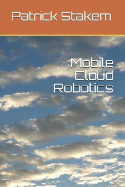 Cover for Patrick Stakem · Mobile Cloud Robotics (Paperback Book) (2018)