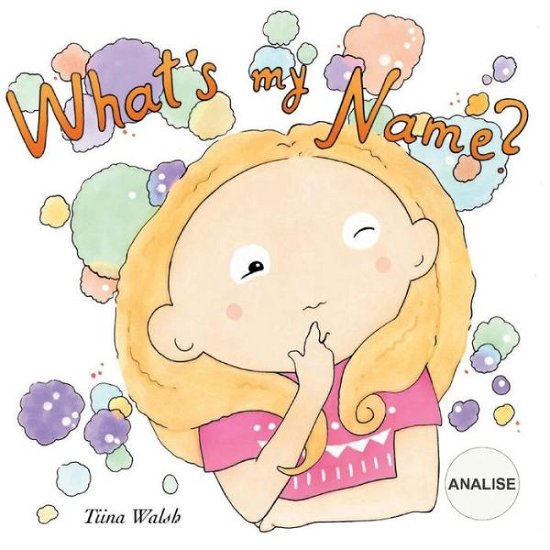 What's my name? ANALISE - Tiina Walsh - Bøger - Createspace Independent Publishing Platf - 9781981829088 - 19. december 2017