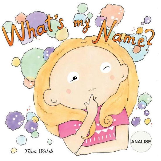 What's my name? ANALISE - Tiina Walsh - Kirjat - Createspace Independent Publishing Platf - 9781981829088 - tiistai 19. joulukuuta 2017