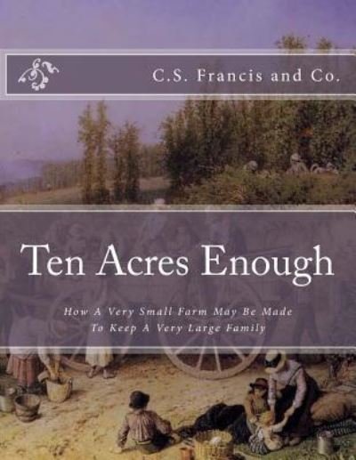 Cover for C S Francis and Co · Ten Acres Enough (Paperback Book) (2018)