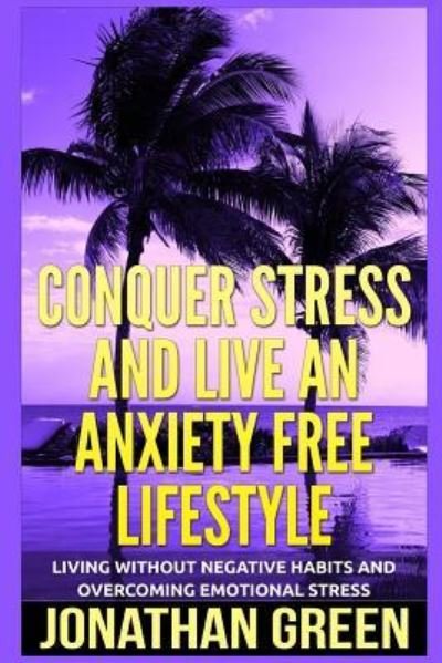 Cover for Jonathan Green · Conquer Stress and Live an Anxiety Free Lifestyle (Paperback Bog) (2018)