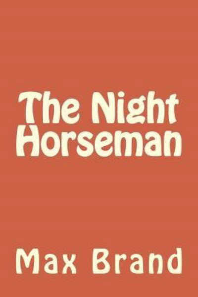 The Night Horseman - Max Brand - Books - Createspace Independent Publishing Platf - 9781986767088 - May 2, 2018