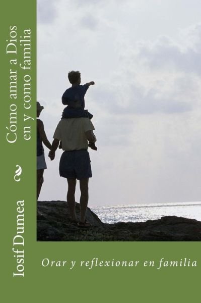 Cover for Iosif Dumea · Como amar a Dios en y como familia (Paperback Book) (2018)
