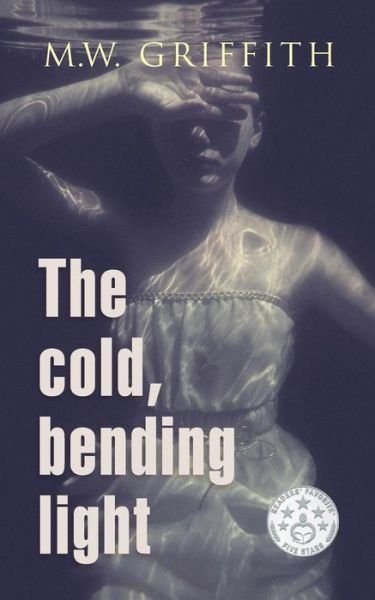 Cover for M W Griffith · The Cold, Bending Light (Pocketbok) (2016)