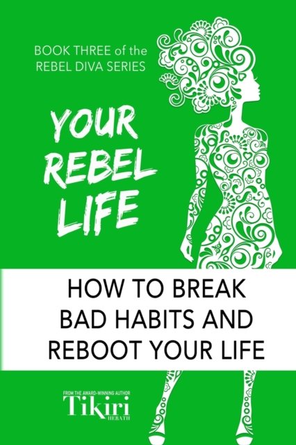 Your Rebel Life: Easy Habit Hacks to Enhance Happiness in Your Life - Rebel Diva Empower Yourself - Tikiri Herath - Książki - Rebel Diva Academy - 9781989232088 - 4 czerwca 2019