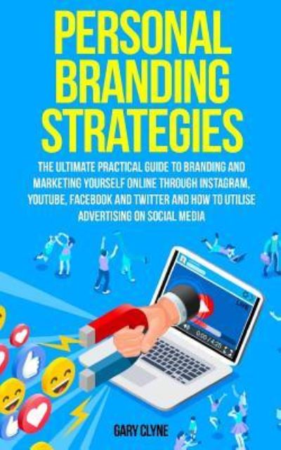 Personal Branding Strategies: The Ultimate Practical Guide to Branding And Marketing Yourself Online Through Instagram, YouTube, Facebook and Twitter And How To Utilize Advertising on Social Media - Gary Clyne - Książki - Charlie Piper - 9781989638088 - 9 lipca 2019