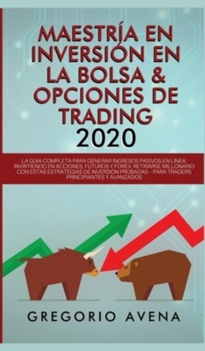 Cover for Gregorio Avena · Maestria en Inversion en la Bolsa &amp; Opciones de Trading 2020 (Hardcover Book) (2020)