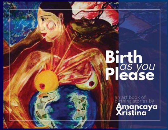 Cover for Amancaya Xristina · Birth As You Please (Paperback Book) (2020)