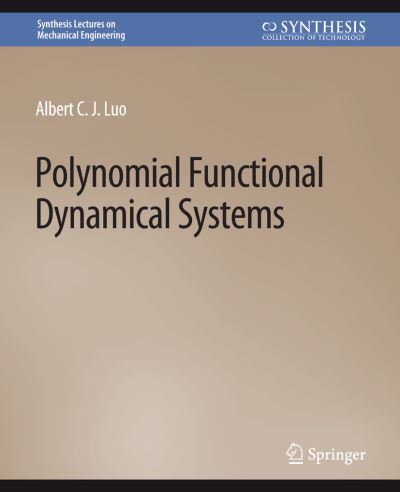Cover for Albert Luo · Polynomial Functional Dynamical Systems - Synthesis Lectures on Mechanical Engineering (Paperback Book) (2021)