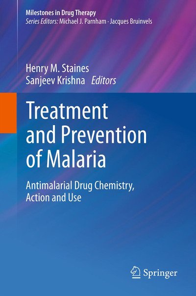 Cover for Henry M Staines · Treatment and Prevention of Malaria: Antimalarial Drug Chemistry, Action and Use - Milestones in Drug Therapy (Paperback Book) [2012 edition] (2014)