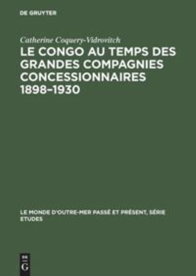 Cover for Catherine Coquery-Vidrovitch · Le Congo au temps des grandes compagnies concessionnaires 1898-1930 (Inbunden Bok) (1972)