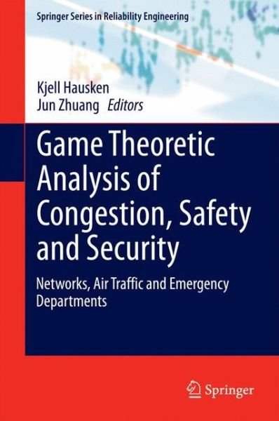 Cover for Kjell Hausken · Game Theoretic Analysis of Congestion, Safety and Security: Networks, Air Traffic and Emergency Departments - Springer Series in Reliability Engineering (Innbunden bok) [2015 edition] (2015)