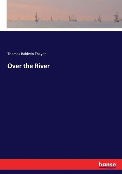 Over the River - Thayer - Boeken -  - 9783337301088 - 18 augustus 2017