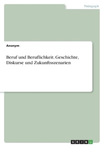 Cover for Anonym · Beruf und Beruflichkeit. Geschichte, Diskurse und Zukunftsszenarien (Paperback Bog) (2022)