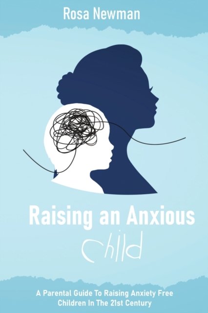 Cover for Rosa Newman · Raising an Anxious Child (Paperback Book) (2021)
