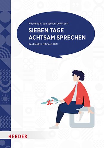 Sieben Tage achtsam sprechen - Mechthild R. von Scheurl-Defersdorf - Books - Herder Verlag GmbH - 9783451601088 - July 7, 2021