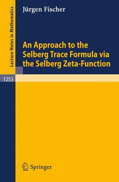 Cover for Jurgen Fischer · An Approach to the Selberg Trace Formula via the Selberg Zeta-Function - Lecture Notes in Mathematics (Paperback Book) [1987 edition] (1987)