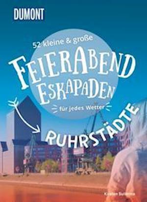 Cover for Kirsten Sulimma · 52 kleine &amp; große Feierabend-Eskapaden Ruhrstädte (Book) (2022)