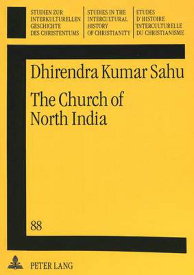 Cover for Dhirendra Kumar Sahu · Church of North India: A Historical and Systematic Theological Inquiry into an Ecumenical Ecclesiology (Paperback Book) (1994)