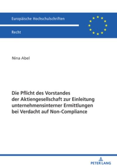 Cover for Nina Abel · Die Pflicht des Vorstandes der Aktiengesellschaft zur Einleitung unternehmensinterner Ermittlungen bei Verdacht auf Non-Compliance - Europaische Hochschulschriften Recht (Pocketbok) (2022)