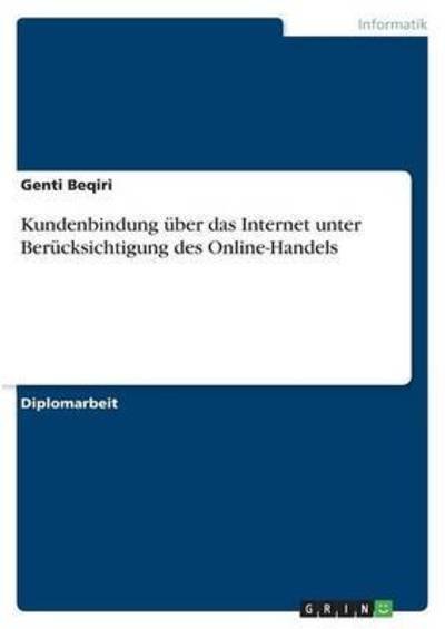 Cover for Genti Beqiri · Kundenbindung Uber Das Internet Unter Berucksichtigung Des Online-handels (Paperback Book) [German edition] (2007)