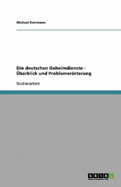 Die deutschen Geheimdienste - - Herrmann - Kirjat - GRIN Verlag - 9783638783088 - keskiviikko 13. marraskuuta 2013