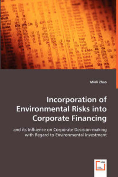 Cover for Minli Zhao · Incorporation of Environmental Risks into Corporate Financing: and Its Influence on Corporate Decision-making with Regard to Environmental Investment (Paperback Book) (2008)