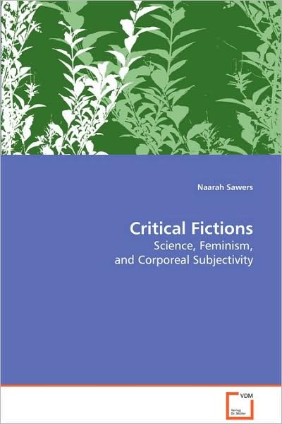 Cover for Naarah Sawers · Critical Fictions: Science, Feminism, and Corporeal Subjectivity (Paperback Book) (2008)