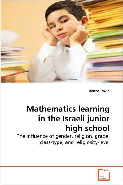 Cover for Hanna David · Mathematics Learning in the Israeli Junior High School: the Influence of Gender, Religion, Grade, Class-type, and Religiosity-level (Paperback Book) (2009)
