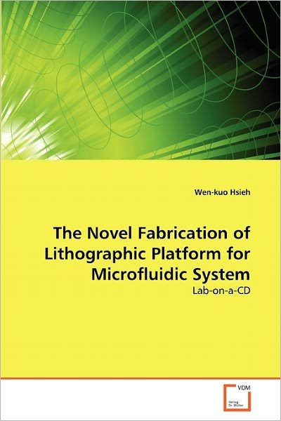 The Novel Fabrication of Lithographic Platform for Microfluidic System: Lab-on-a-cd - Wen-kuo Hsieh - Bøger - VDM Verlag Dr. Müller - 9783639335088 - 11. marts 2011
