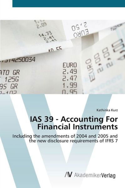 IAS 39 - Accounting For Financial - Kurz - Książki -  - 9783639447088 - 25 lipca 2012