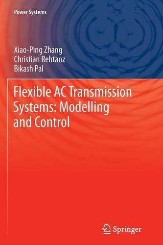 Flexible AC Transmission Systems: Modelling and Control - Power Systems - Xiao-Ping Zhang - Książki - Springer-Verlag Berlin and Heidelberg Gm - 9783642445088 - 17 kwietnia 2014